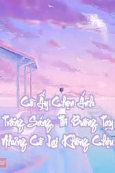 Cô Ấy Chọn Ánh Trăng Sáng, Tôi Buông Tay Nhưng Cô Lại Không Chịu