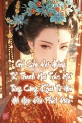 Gả Cho Đại Hoàng Tử, Thanh Mai Trúc Mã Từng Công Khai Từ Hôn Hối Hận Đến Phát Điên