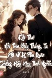 Khi Thai Nhi Tròn Bảy Tháng, Ta Mới Vỡ Lẽ Phu Quân Chẳng Mảy May Tình Nghĩa.