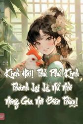 Kinh Hãi! Thủ Phú Kinh Thành Lại Là Nữ Nhi Nông Gia Nơi Biên Thùy!