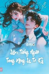 Lầm Tưởng Người Trong Mộng Là Tri Kỷ