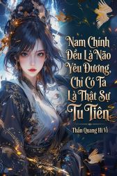 Nam Chính Đều Là Não Yêu Đương, Chỉ Có Ta Là Thật Sự Tu Tiên