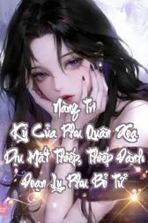 Nàng Tri Kỷ Của Phu Quân Xoa Dịu Mắt Thiếp, Thiếp Đành Đoạn Ly Phu Bỏ Tử