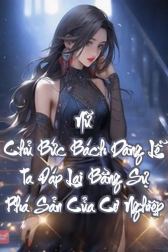 Nữ Chủ Bức Bách Dâng Lễ, Ta Đáp Lại Bằng Sự Phá Sản Của Cơ Nghiệp