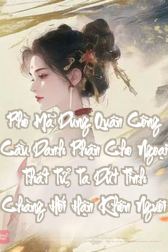 Phò Mã Dùng Quân Công Cầu Danh Phận Cho Ngoại Thất Tử, Ta Dứt Tình Chàng Hối Hận Khôn Nguôi