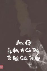 Sau Khi Ly Hôn, Vợ Cũ Tổng Tài Quỳ Cầu Tái Hợp