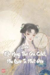 Sau Khi Mang Thai Giả Chết, Phu Quân Ta Phát Điên