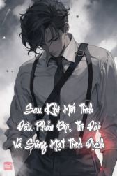 Sau Khi Mối Tình Đầu Phản Bội, Tôi Đã Vả Sưng Mặt Tình Địch