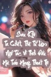 Sau Khi Ta Chết, Thê Tử Làm Ngỗ Tác Vì Tình Đầu Mà Tráo Mạng Thoát Tội