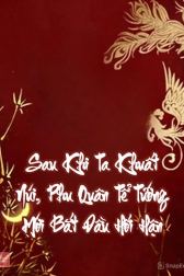 Sau Khi Ta Khuất Núi, Phu Quân Tể Tướng Mới Bắt Đầu Hối Hận