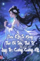Sau Khi Ta Mang Thai Bỏ Trốn, Thái Tử Long Tộc Cuống Cuồng Rồi