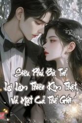 Siêu Phú Bà Trở Lại Làm Thiên Kim Thật, Vả Mặt Cả Thế Giới