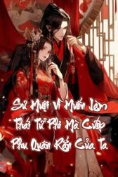 Sư Muội Vì Muốn Làm Thái Tử Phi Mà Cướp Phu Quân Rắn Của Ta
