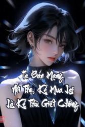 Ta Bán Mạng Nối Thọ, Kẻ Mua Lại Là Kẻ Thù Giết Chồng