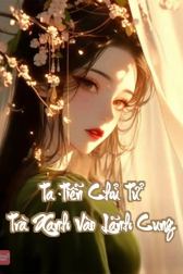 Ta Tiễn Chủ Tử Trà Xanh Vào Lãnh Cung