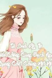 Tái Sinh Rồi, Tôi Khiến Hắn Cùng Bạch Nguyệt Quang Chung Một Mồ