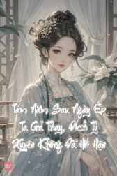 Tám Năm Sau Ngày Ép Ta Gả Thay, Đích Tỷ Xuyên Không Đã Hối Hận