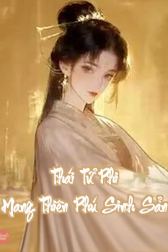 Thái Tử Phi Mang Thiên Phú Sinh Sản