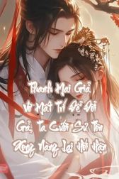 Thanh Mai Giả Vờ Mất Trí Để Đổi Gả, Ta Cưới Sư Tôn Xong Nàng Lại Hối Hận