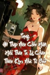 Trọng Hồi Thập Niên Chín Mươi, Mẫu Thân Ta Là Chân Thiên Kim Nhà Tư Bản