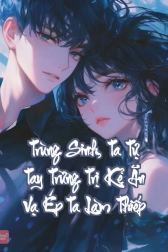 Trùng Sinh, Ta Tự Tay Trừng Trị Kẻ Ăn Vạ Ép Ta Làm Thiếp