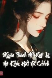 Xuyên Thành Nốt Ruồi Lệ Nơi Khóe Mắt Nữ Chính