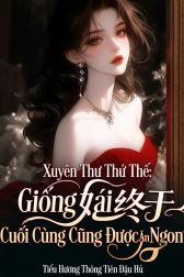 Xuyên Thư Thú Thế: Giống Cái Ác Độc Cuối Cùng Cũng Được Ăn Ngon