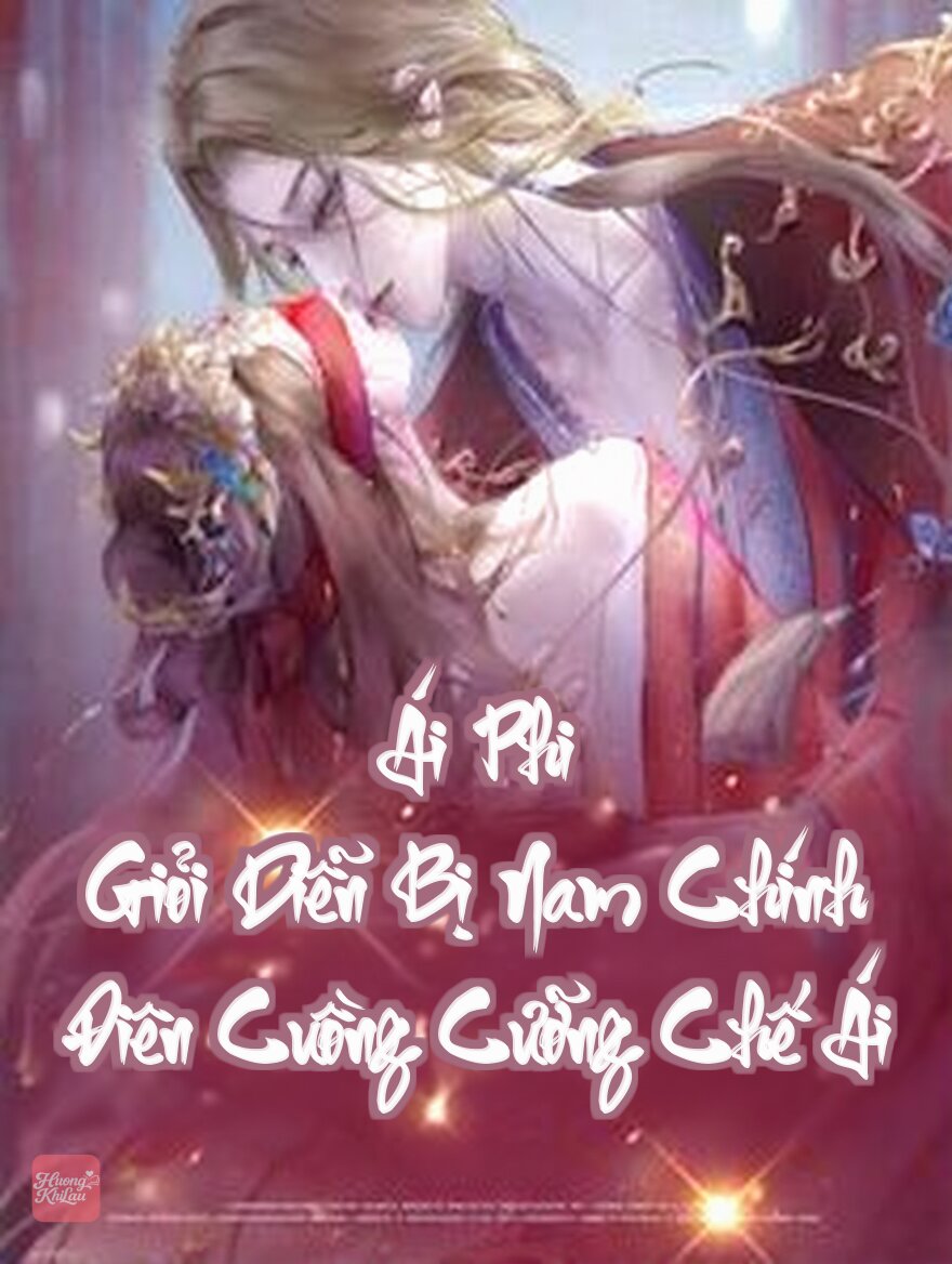 Ái Phi Giỏi Diễn Bị Nam Chính Điên Cuồng Cưỡng Chế Ái