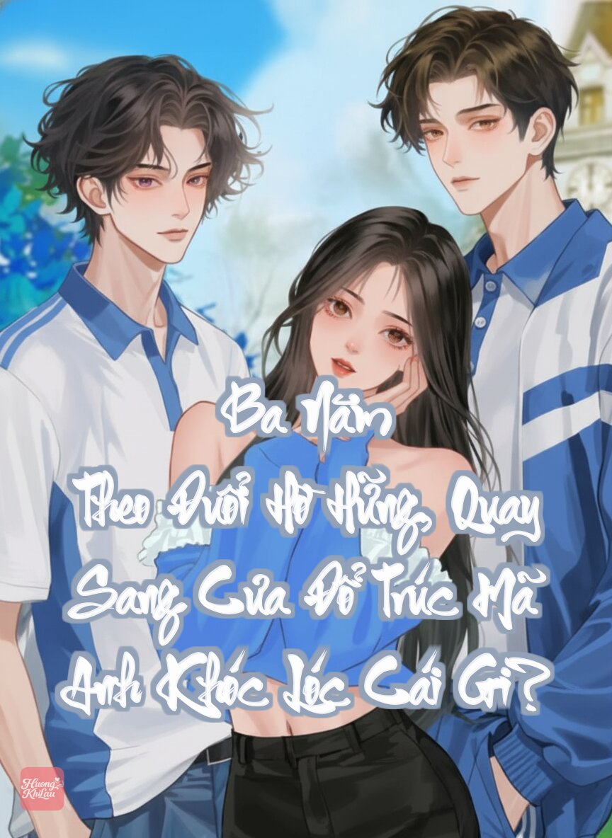 Ba Năm Theo Đuổi Hờ Hững, Quay Sang Cưa Đổ Trúc Mã Anh Khóc Lóc Cái Gì?