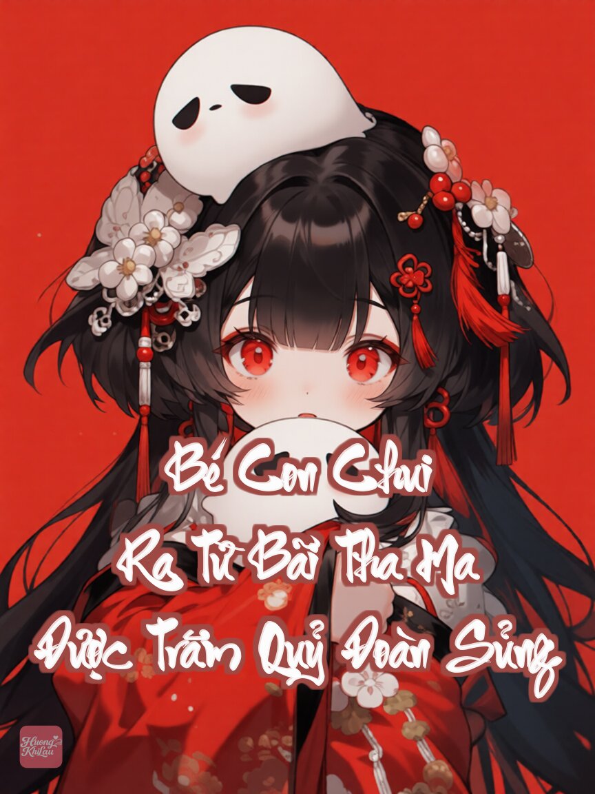 Bé Con Chui Ra Từ Bãi Tha Ma Được Trăm Quỷ Đoàn Sủng