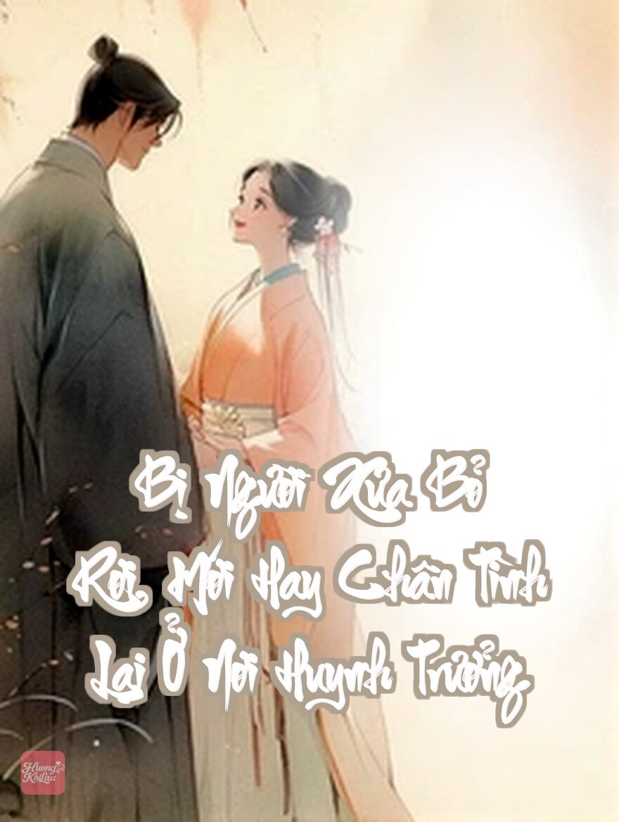 Bị Người Xưa Bỏ Rơi, Mới Hay Chân Tình Lại Ở Nơi Huynh Trưởng