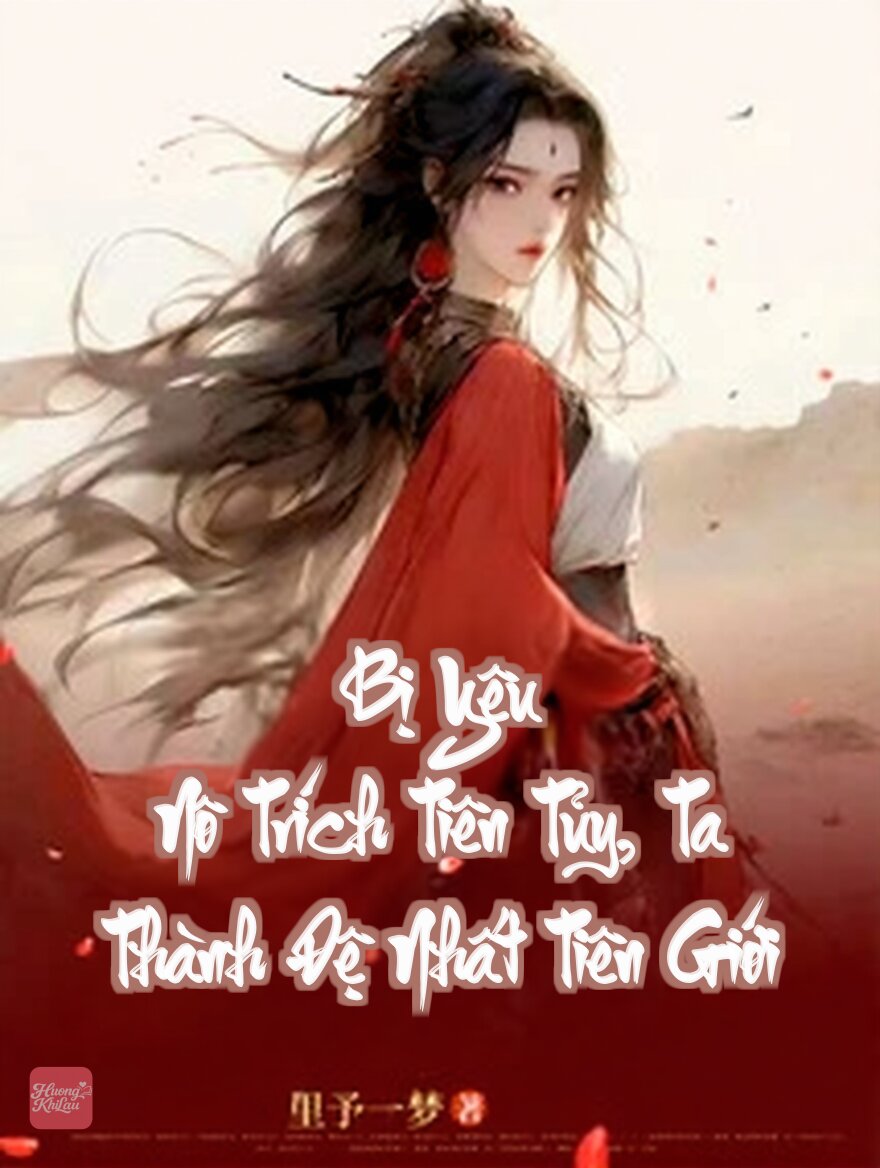 Bị Yêu Nô Trích Tiên Tủy, Ta Thành Đệ Nhất Tiên Giới