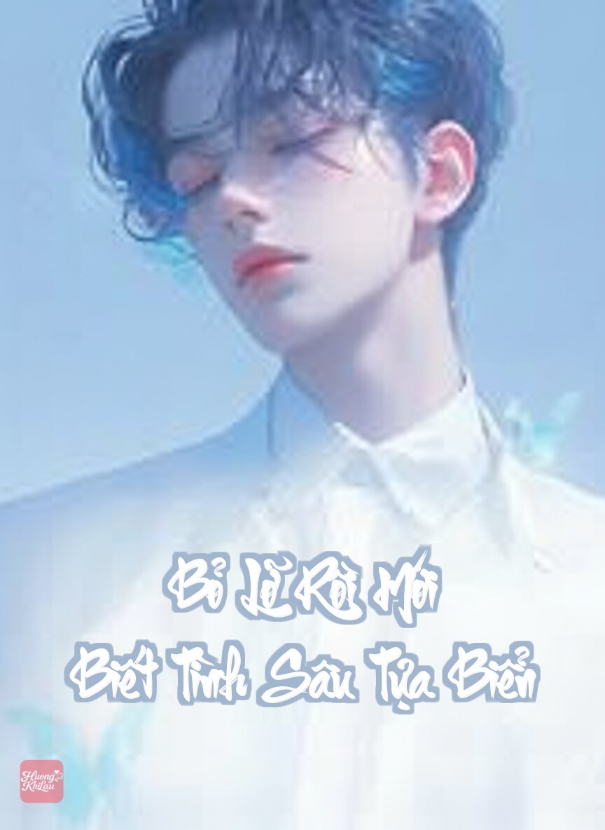 Bỏ Lỡ Rồi Mới Biết Tình Sâu Tựa Biển