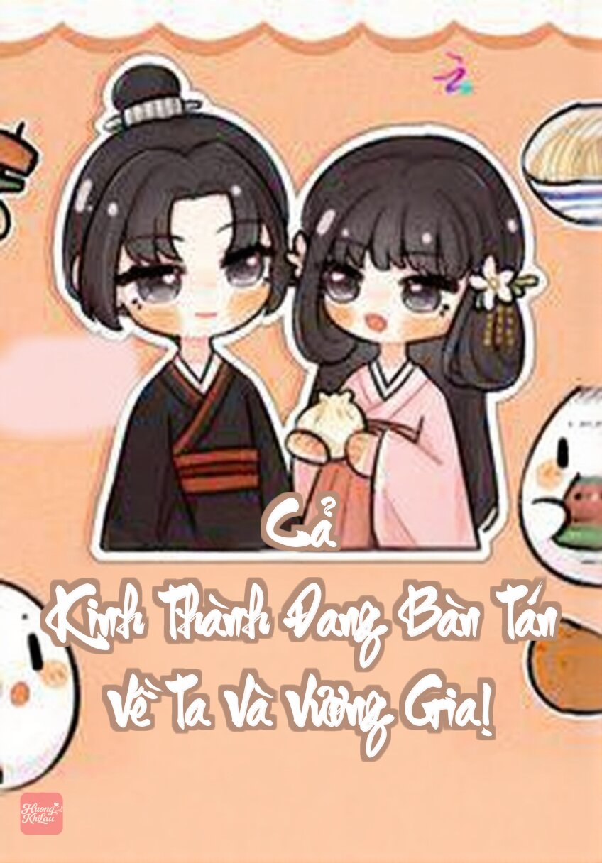 Cả Kinh Thành Đang Bàn Tán Về Ta Và Vương Gia!