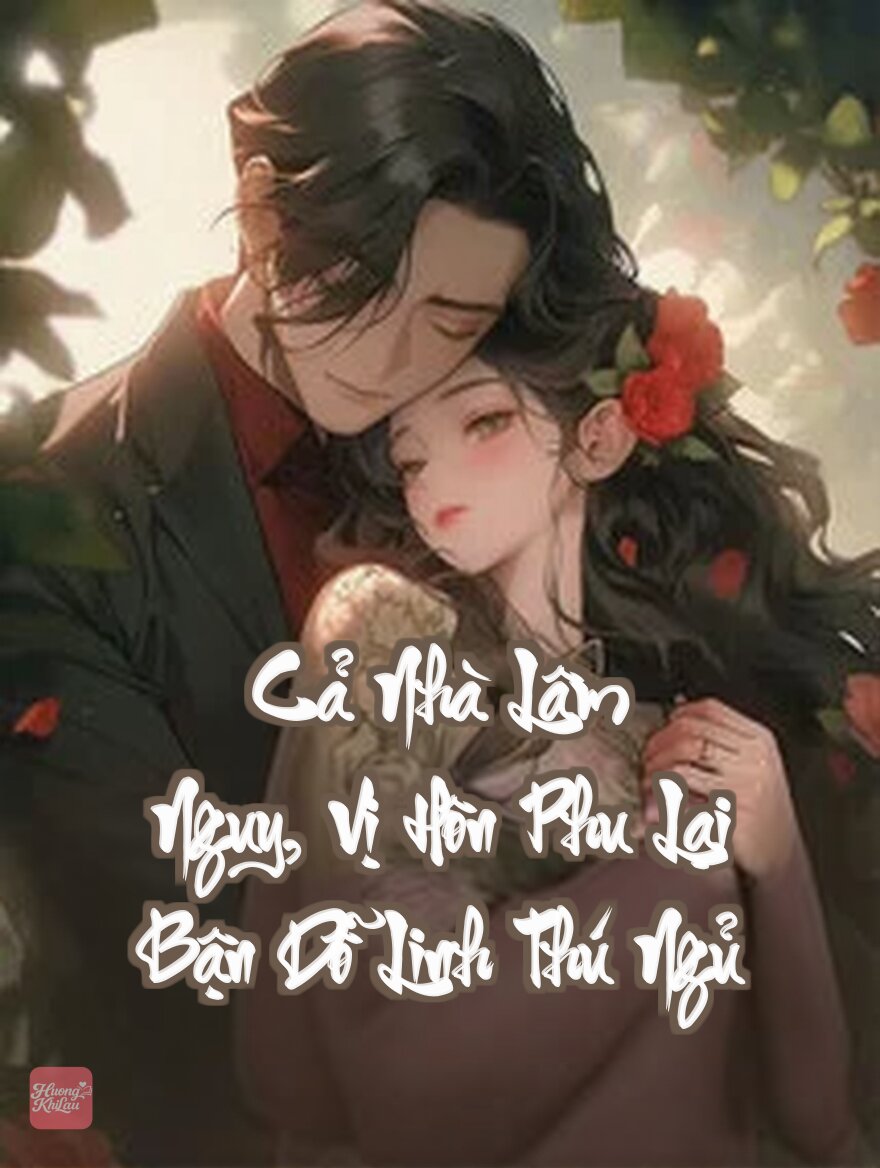 Cả Nhà Lâm Nguy, Vị Hôn Phu Lại Bận Dỗ Linh Thú Ngủ