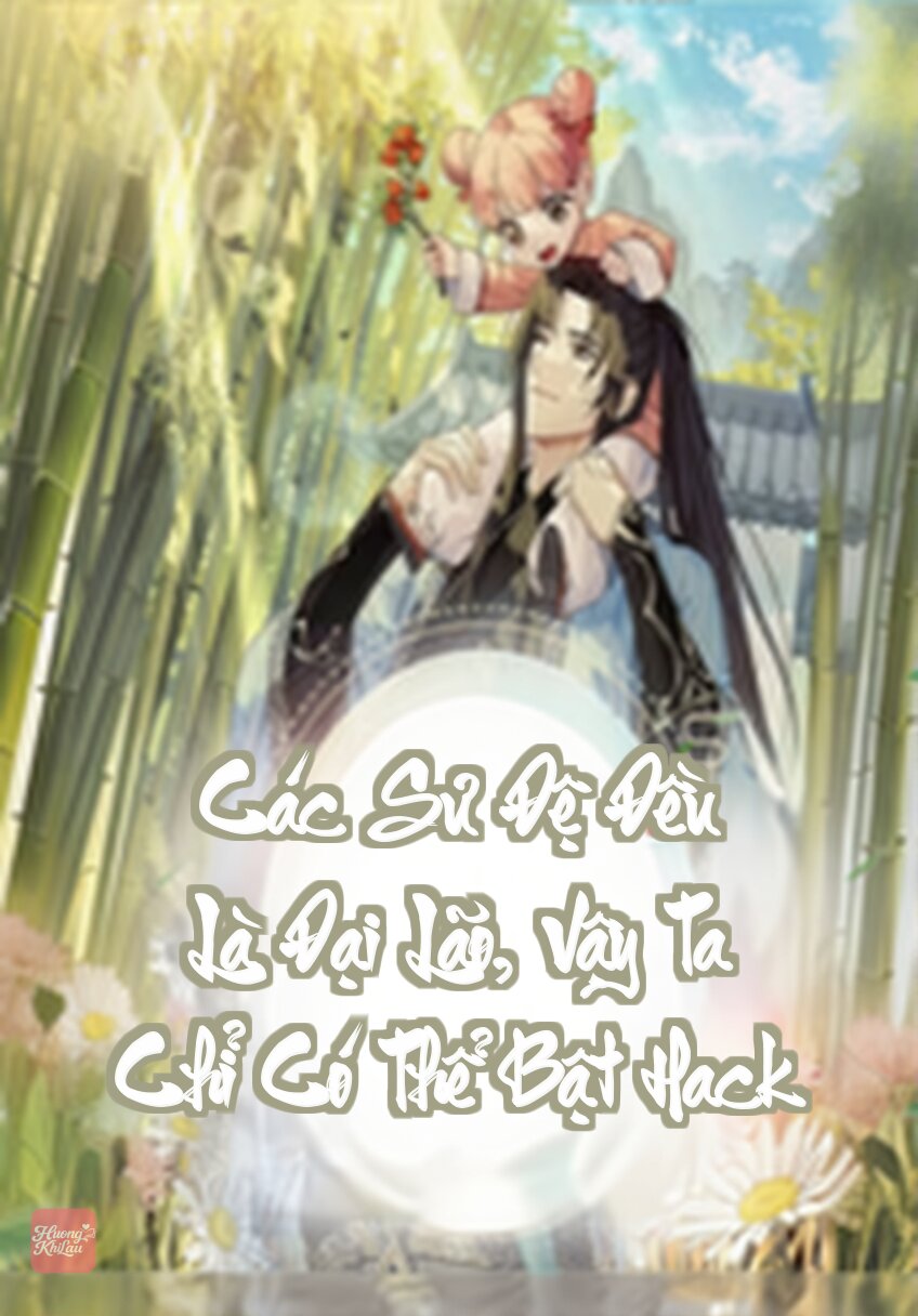 Các Sư Đệ Đều Là Đại Lão, Vậy Ta Chỉ Có Thể Bật Hack
