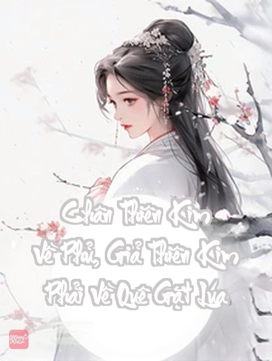 Chân Thiên Kim Về Phủ, Giả Thiên Kim Phải Về Quê Gặt Lúa