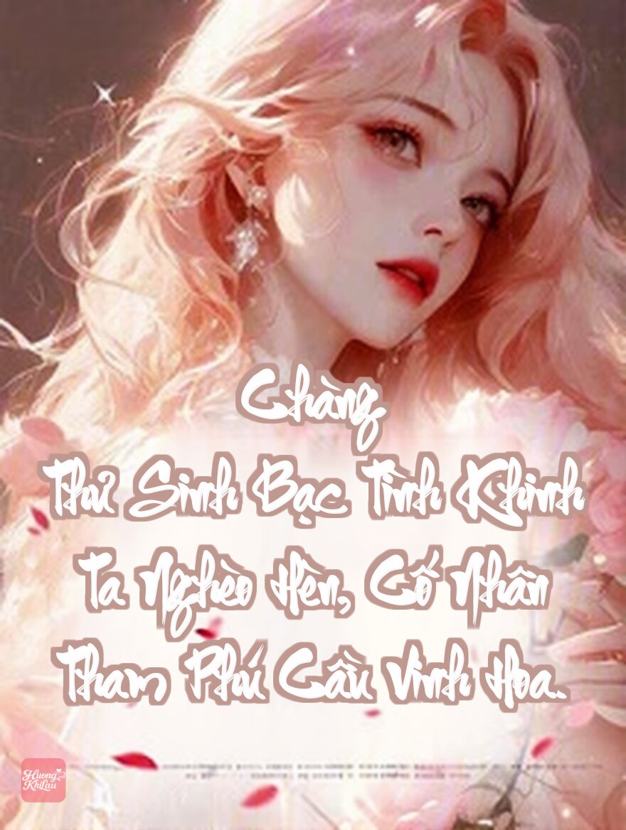 Chàng Thư Sinh Bạc Tình Khinh Ta Nghèo Hèn, Cố Nhân Tham Phú Cầu Vinh Hoa.