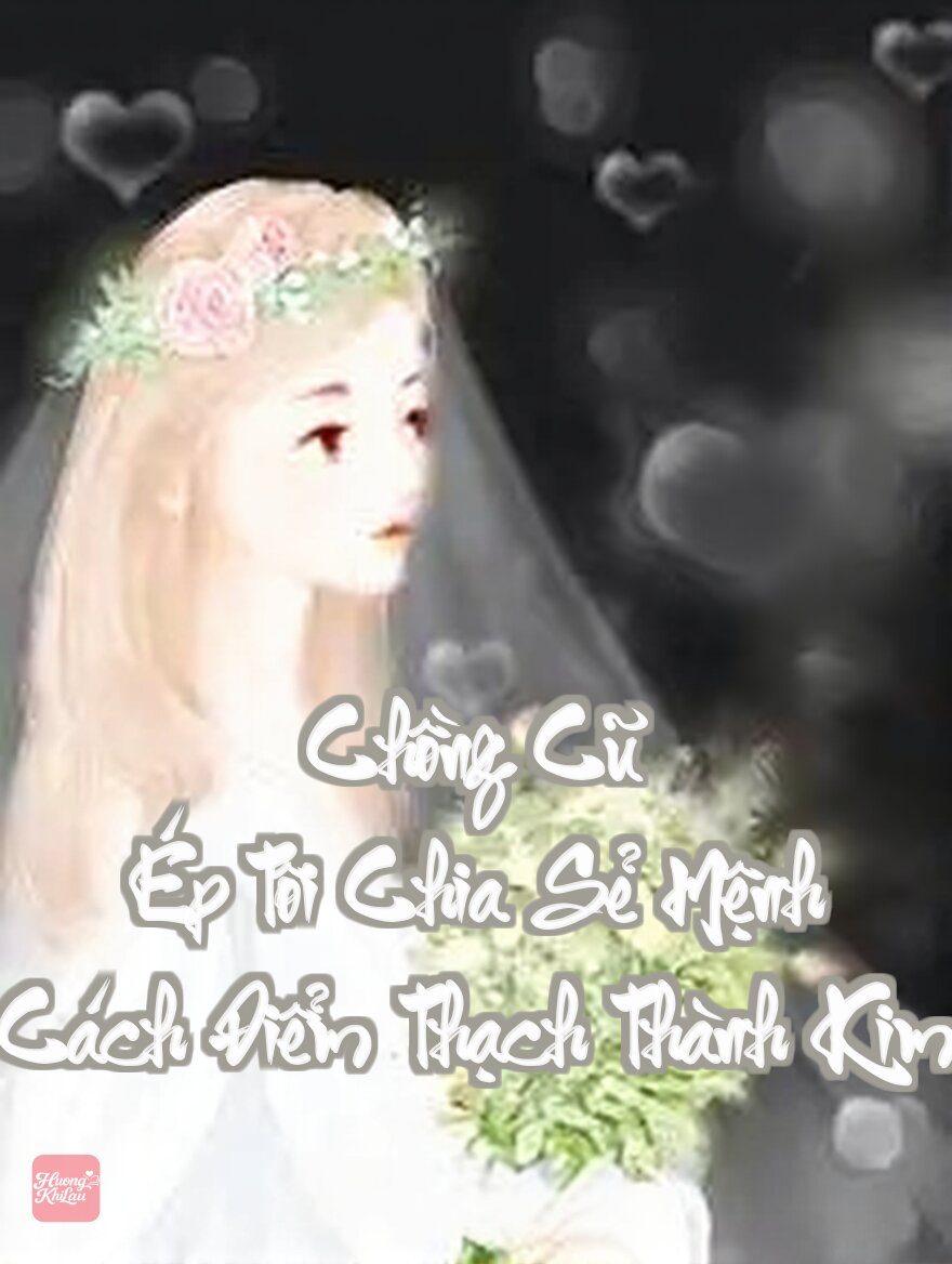 Chồng Cũ Ép Tôi Chia Sẻ Mệnh Cách Điểm Thạch Thành Kim