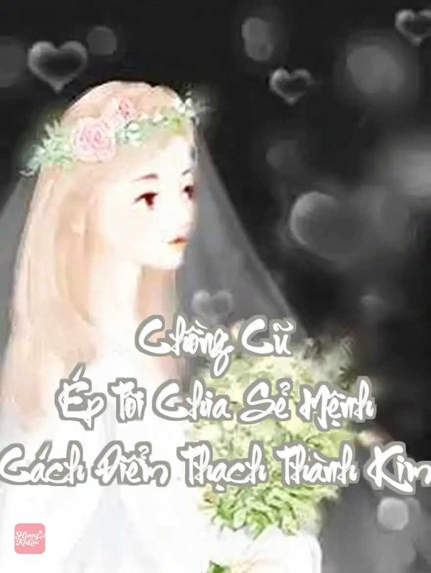 Chồng Cũ Ép Tôi Chia Sẻ Mệnh Cách Điểm Thạch Thành Kim