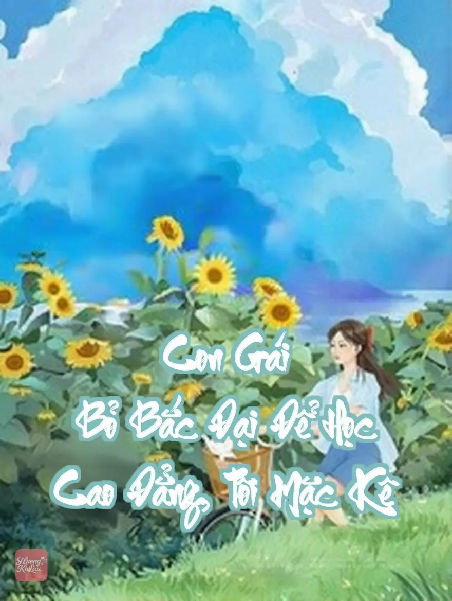 Con Gái Bỏ Bắc Đại Để Học Cao Đẳng, Tôi Mặc Kệ