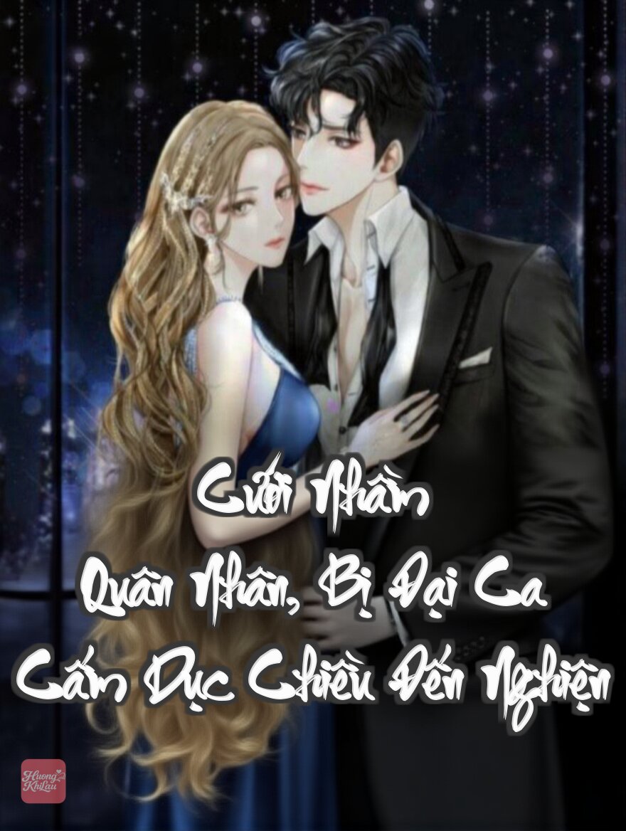 Cưới Nhầm Quân Nhân, Bị Đại Ca Cấm Dục Chiều Đến Nghiện