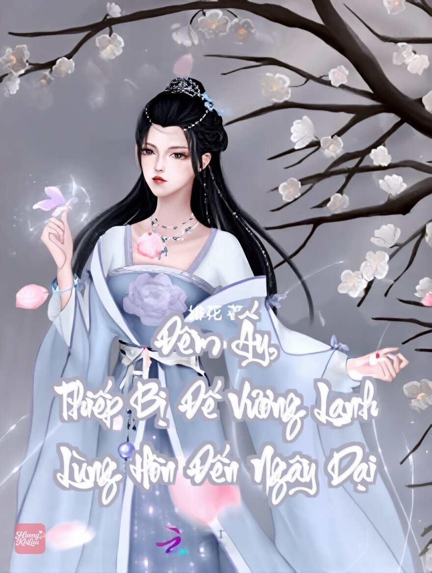 Đêm Ấy, Thiếp Bị Đế Vương Lạnh Lùng Hôn Đến Ngây Dại