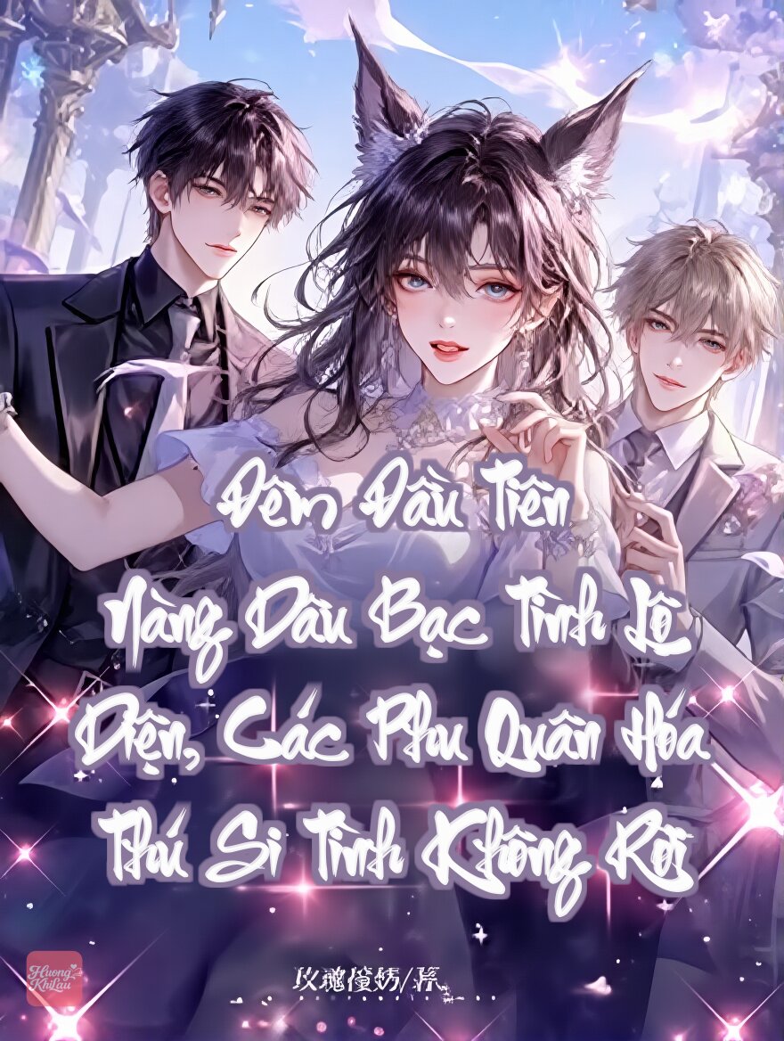 Đêm Đầu Tiên Nàng Dâu Bạc Tình Lộ Diện, Các Phu Quân Hóa Thú Si Tình Không Rời