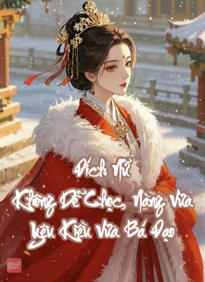 Đích Nữ Không Dễ Chọc, Nàng Vừa Yêu Kiều Vừa Bá Đạo