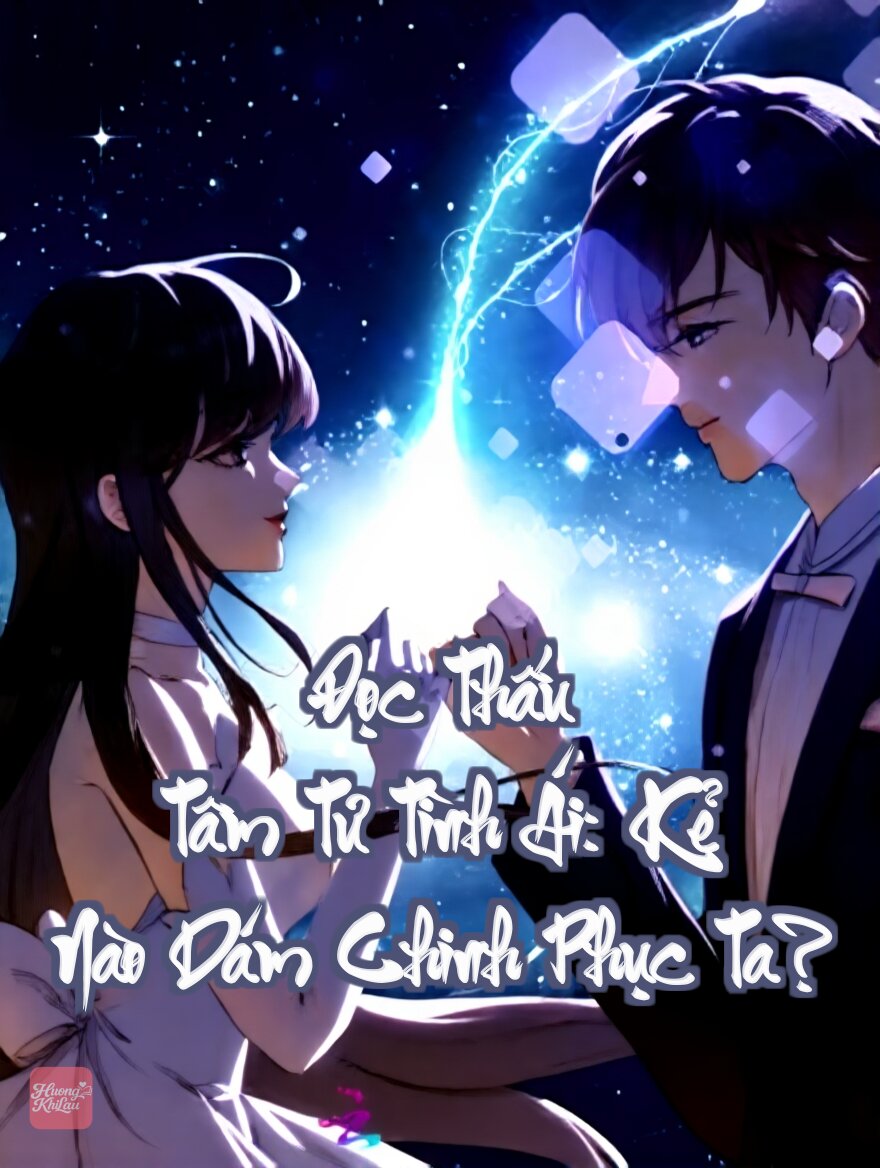 Đọc Thấu Tâm Tư Tình Ái: Kẻ Nào Dám Chinh Phục Ta?