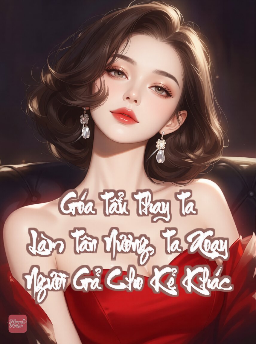 Góa Tẩu Thay Ta Làm Tân Nương, Ta Xoay Người Gả Cho Kẻ Khác