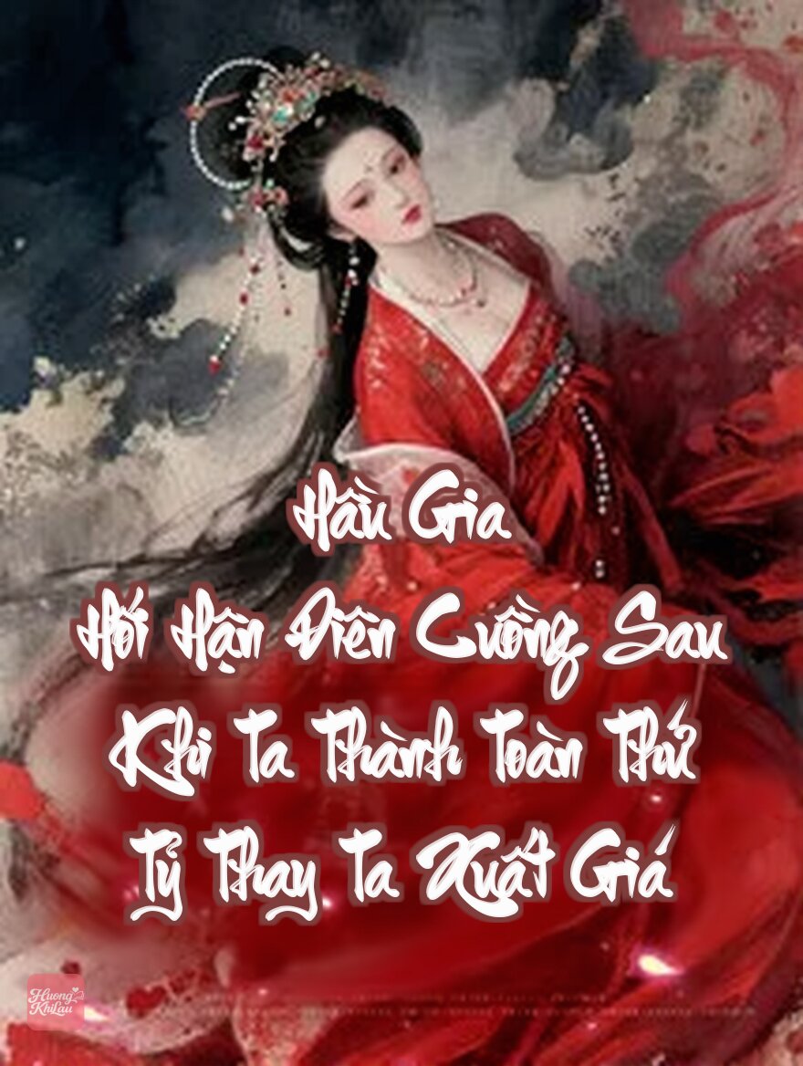 Hầu Gia Hối Hận Điên Cuồng Sau Khi Ta Thành Toàn Thứ Tỷ Thay Ta Xuất Giá