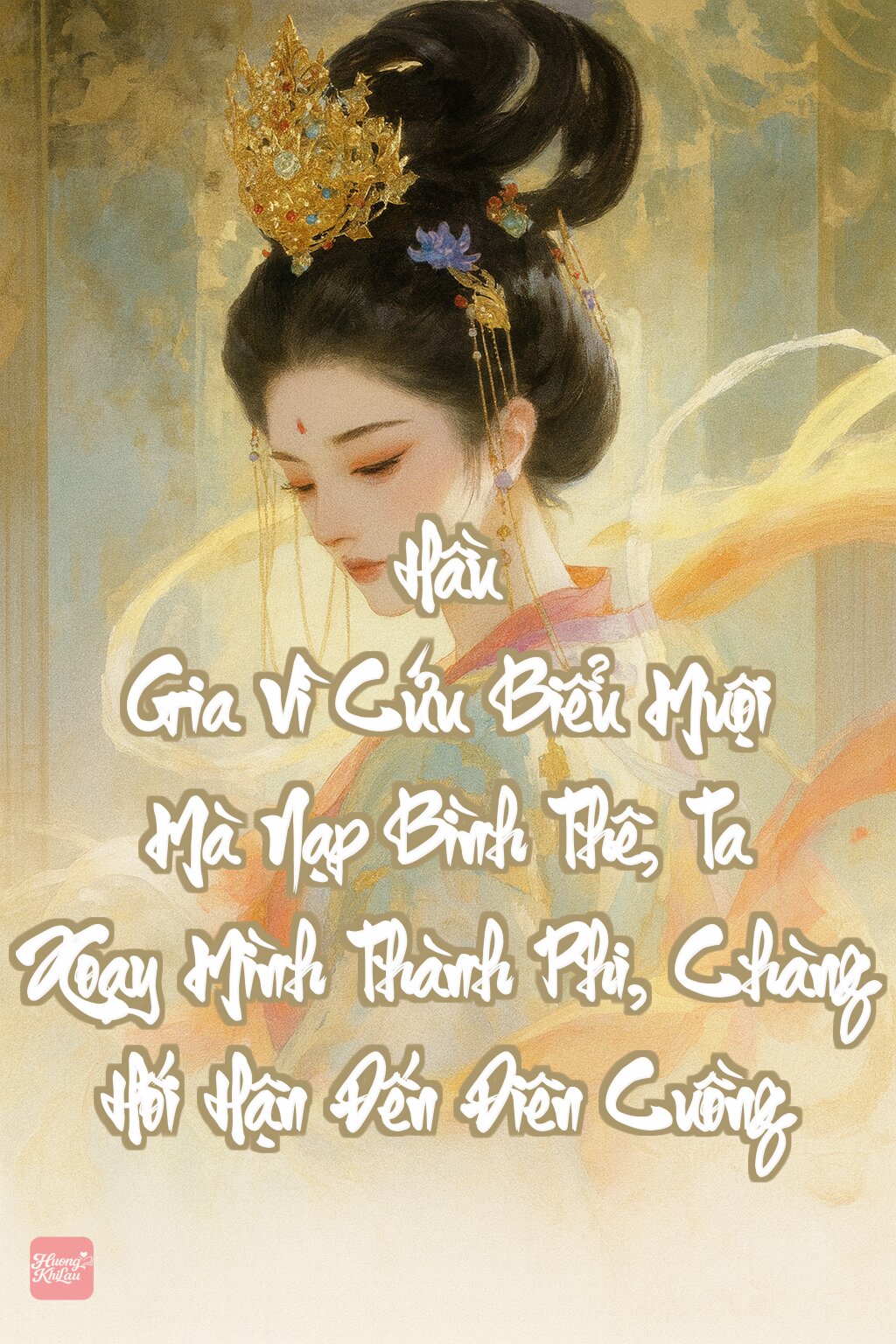 Hầu Gia Vì Cứu Biểu Muội Mà Nạp Bình Thê, Ta Xoay Mình Thành Phi, Chàng Hối Hận Đến Điên Cuồng