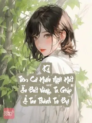Kẻ Tâm Cơ Muốn Ngồi Mát Ăn Bát Vàng, Ta Giúp Ả Tan Thành Tro Bụi